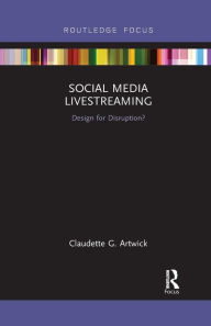 Social Media Livestreaming: Design for Disruption? Claudette G. Artwick Author