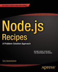 Node.js Recipes: A Problem-Solution Approach Cory Gackenheimer Author