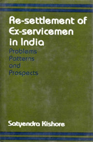 Re-Settlement of Ex-Servicemen in India Problems, Patterns and Prospects Satyendra Kishore Author