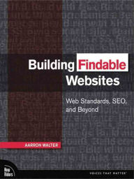 Building Findable Websites: Web Standards, SEO, and Beyond Aarron Walter Author