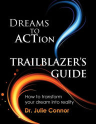 Dreams to Action Trailblazer's Guide Julie Connor Author