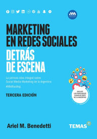 Marketing en redes sociales. Detrás de escena: La primera obra integral sobre Social Media Marketing de hispanoamérica Ariel M. Bededetti Author