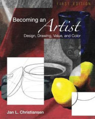 Becoming an Artist: Design, Drawing, Value, and Color Jan L. Christiansen Author
