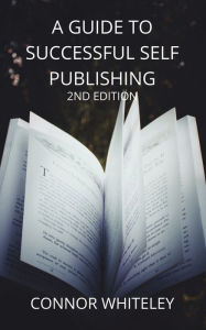 A Guide to Success Self-Publishing Connor Whiteley Author