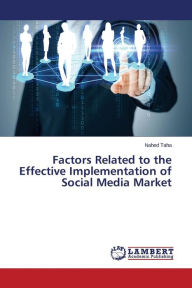 Factors Related to the Effective Implementation of Social Media Market Taha Nahed Author