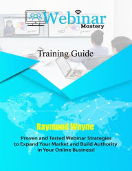 Webinar Mastery Training Guide Raymond Wayne Author