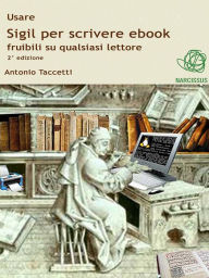 Usare Sigil per scrivere ebook fruibili su qualsiasi lettore Antonio Taccetti Author