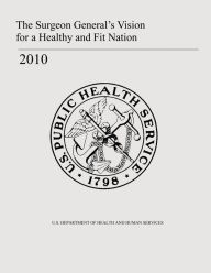 The Surgeon General's Vision for a Healthy and Fit Nation Office of the Surgeon General Author