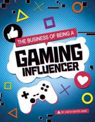 The Business of Being a Gaming Influencer Anita Nahta Amin Author