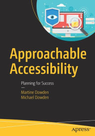 Approachable Accessibility: Planning for Success Martine Dowden Author