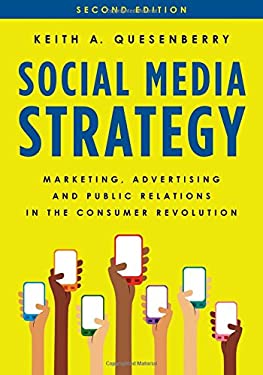 Social Media Strategy : Marketing, Advertising, and Public Relations in the Consumer Revolution by Keith A. Quesenberry