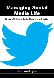 Managing Social Media Life Josh Wellington Author