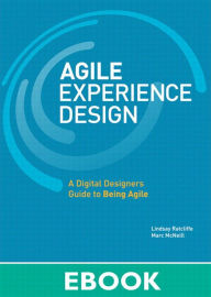 Agile Experience Design: A Digital Designer's Guide to Agile, Lean, and Continuous Lindsay Ratcliffe Author