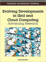 Evolving Developments in Grid and Cloud Computing: Advancing Research Emmanuel Udoh Editor