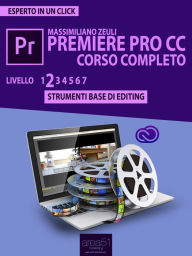 Premiere Pro CC Corso Completo. Livello 2: Strumenti base di editing Massimiliano Zeuli Author