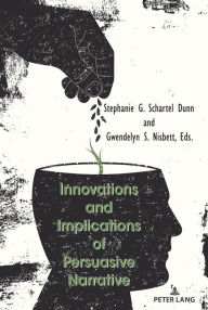 Innovations and Implications of Persuasive Narrative Stephanie G. Schartel Dunn Editor