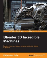 Blender 3D Incredible Machines Christopher Kuhn Author