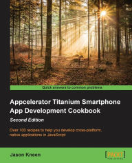 Appcelerator Titanium Smartphone App Development Cookbook Second Edition Jason Kneen Author