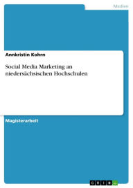 Social Media Marketing an niedersächsischen Hochschulen Annkristin Kohrn Author