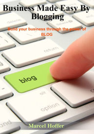 Business made easy by bloging Marcel Hoffer Author