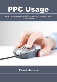 PPC Usage: Know The process Of Pay-Per-Click And Get The utmost Traffic To Your Website Tom Robinson Author