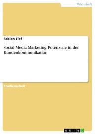 Social Media Marketing. Potenziale in der Kundenkommunikation Fabian Tief Author