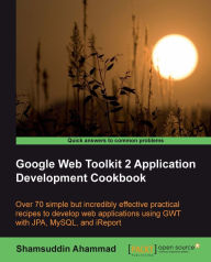 Google Web Toolkit 2 Application Development Cookbook Shamsuddin Ahammad Author