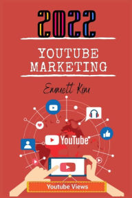YOUTUBE MARKETING 2022 Emmett Kim Author