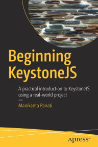 Beginning KeystoneJS: A practical introduction to KeystoneJS using a real-world project Manikanta Panati Author