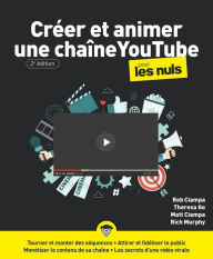 Créer et animer une chaîne YouTube pour les Nuls, grand format, 2e éd Rob Ciampa Author