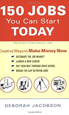 150 Jobs You Can Start Today : Creative Ways to Make Money Now by Deborah Jacobson