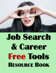 Job Search & Career Building Resource Book: 2016 Edition, Free Internet Tools & Resources for Job Hunting & Careers Jason McDonald Ph.D. Author