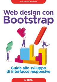 Web design con Bootstrap: Guida allo sviluppo di interfacce responsive Vincenzo Giacchina Author