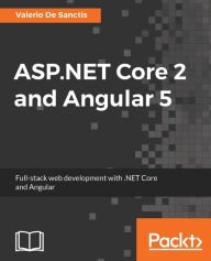ASP.NET Core 2 and Angular 5: Full-stack web development with .NET Core and Angular Valerio De Sanctis Author