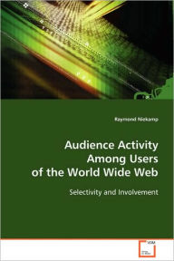 Audience Activity Among Users of the World Wide Web Raymond Niekamp Author