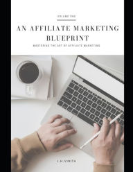 An Affiliate Marketing Blueprint: Mastering the Art of Affiliate Marketing Vinith Lionel Harold Author