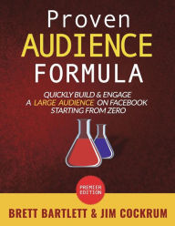 Proven Audience Formula: Quickly Build & Engage a Large Audience on Facebook Starting From Zero Jim Cockrum Author