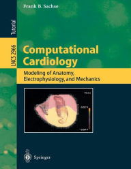 Computational Cardiology: Modeling of Anatomy, Electrophysiology, and Mechanics Frank B. Sachse Author