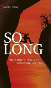 SO LONG (International English Edition): Encouraging Messages for Change Sceptics Oliver Meidl Author