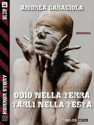 Odio nella terra, tarli nella testa Andrea Garagiola Author