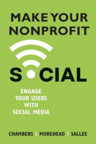 Make Your Nonprofit Social: Engage Your Users With Social Media Lindsay Chambers Author