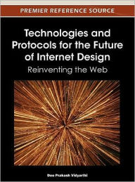Technologies and Protocols for the Future of Internet Design: Reinventing the Web Deo Prakash Vidyarthi Editor