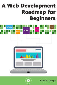 A Web Development Roadmap for Beginners Julien G. Louage Author