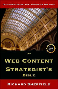 The Web Content Strategist's Bible: The Complete Guide To A New And Lucrative Career For Writers Of All Kinds Richard Sheffield Author