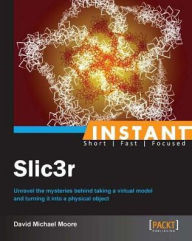 Instant Slic3r David Michael Moore Author