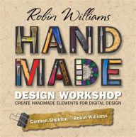 Robin Williams Handmade Design Workshop: Create Handmade Elements for Digital Design Robin Williams Author