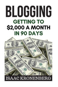 Blogging: Getting To $2,000 A Month In 90 Days Isaac Kronenberg Author
