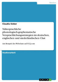 Nähesprachliche phonologisch-graphematische Versprachlichungsstrategien im deutschen, englischen und niederländischen Chat: Am Beispiel des Webchats