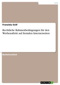 Rechtliche Rahmenbedingungen für den Werbeauftritt auf fremden Internetseiten Franziska Gräf Author