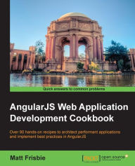 AngularJS Web Application Development Cookbook Matt Frisbie Author
